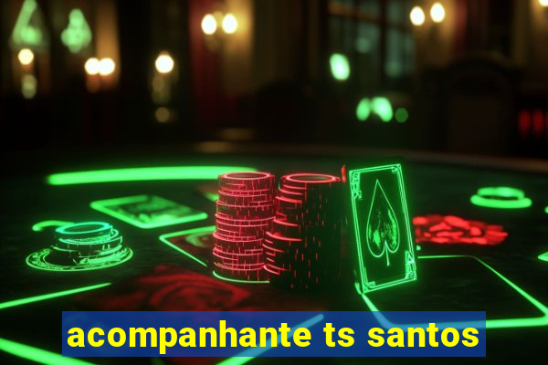 acompanhante ts santos